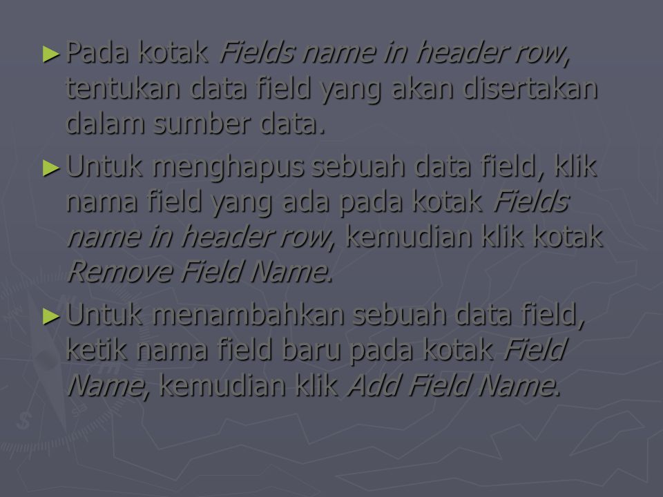 ► Pada kotak Fields name in header row, tentukan data field yang akan disertakan dalam sumber data.