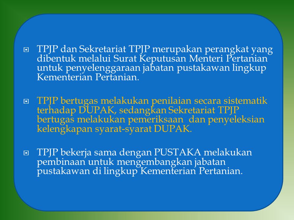  TPJP dan Sekretariat TPJP merupakan perangkat yang dibentuk melalui Surat Keputusan Menteri Pertanian untuk penyelenggaraan jabatan pustakawan lingkup Kementerian Pertanian.