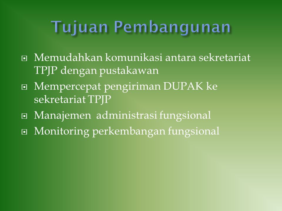  Memudahkan komunikasi antara sekretariat TPJP dengan pustakawan  Mempercepat pengiriman DUPAK ke sekretariat TPJP  Manajemen administrasi fungsional  Monitoring perkembangan fungsional