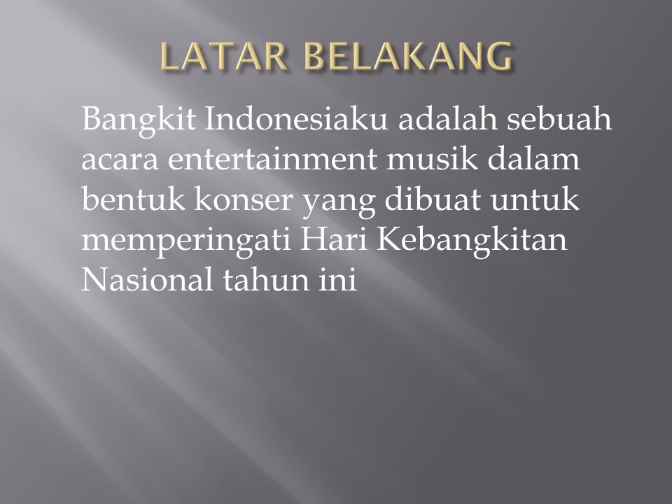 Bangkit Indonesiaku adalah sebuah acara entertainment musik dalam bentuk konser yang dibuat untuk memperingati Hari Kebangkitan Nasional tahun ini