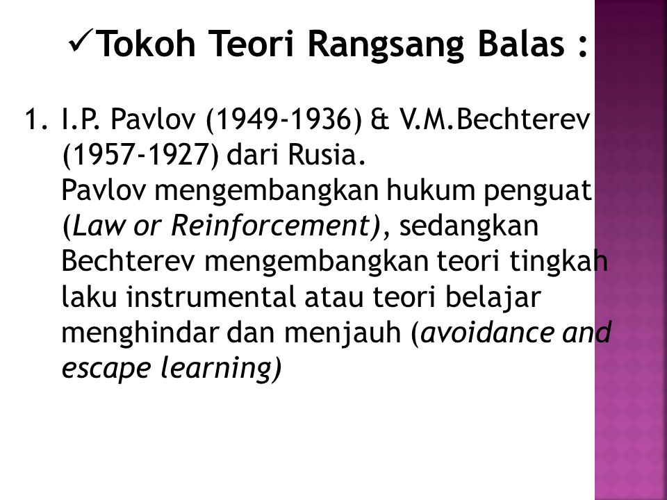 Tokoh Teori Rangsang Balas : 1.I.P. Pavlov ( ) & V.M.Bechterev ( ) dari Rusia.