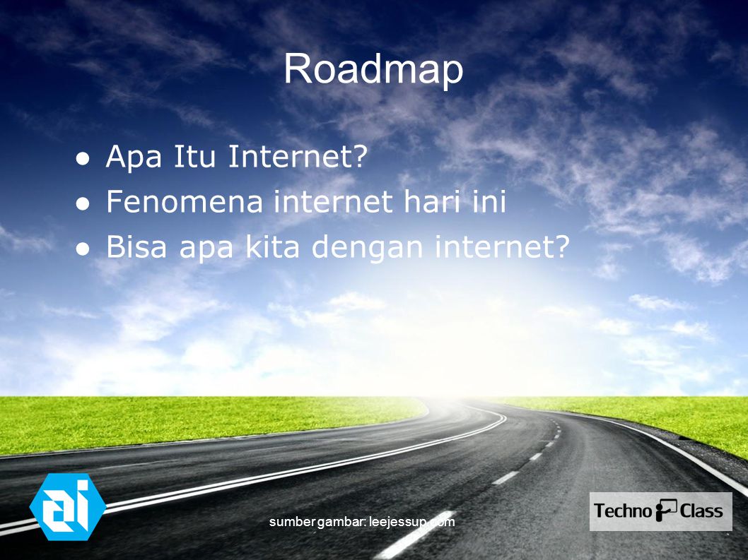 Roadmap ● Apa Itu Internet. ● Fenomena internet hari ini ● Bisa apa kita dengan internet.