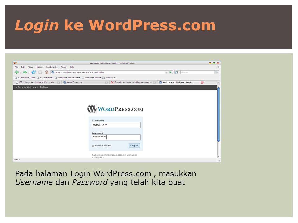 Login ke WordPress.com Pada halaman Login WordPress.com, masukkan Username dan Password yang telah kita buat