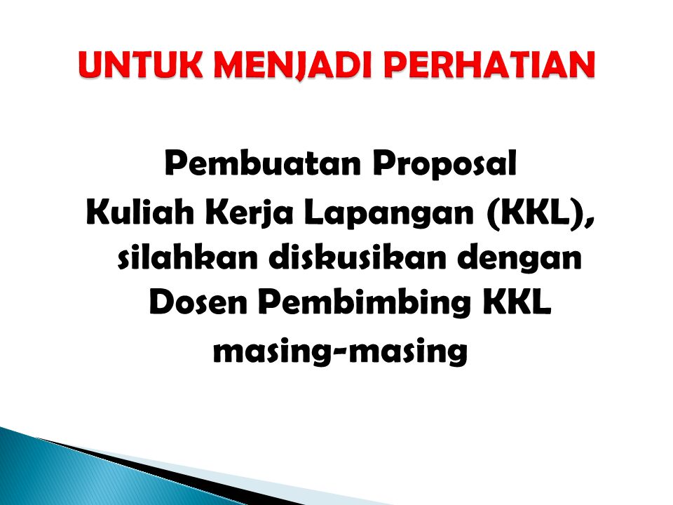 Pembuatan Proposal Kuliah Kerja Lapangan (KKL), silahkan diskusikan dengan Dosen Pembimbing KKL masing-masing