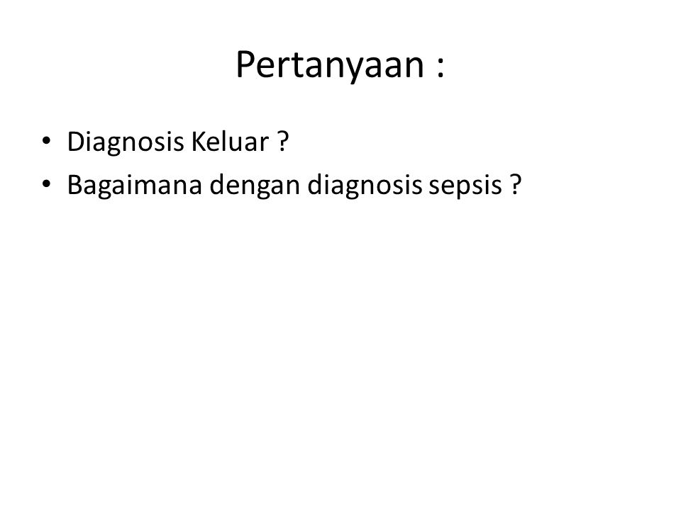 Pertanyaan : Diagnosis Keluar Bagaimana dengan diagnosis sepsis