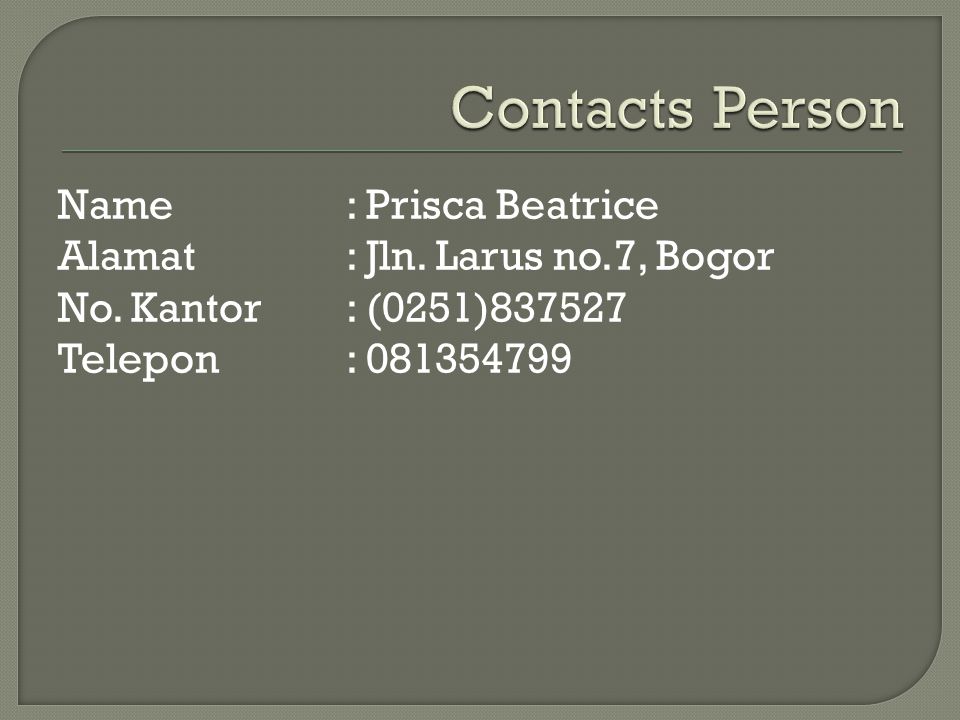 Name: Prisca Beatrice Alamat: Jln. Larus no.7, Bogor No. Kantor: (0251) Telepon: