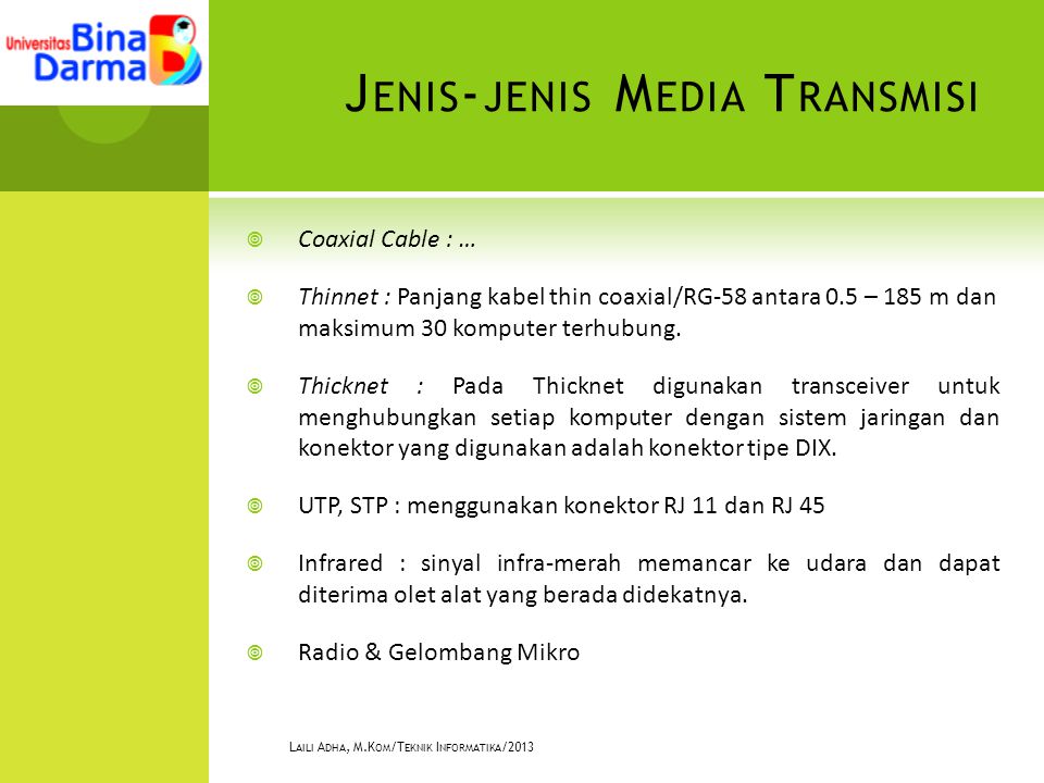 J ENIS - JENIS M EDIA T RANSMISI  Coaxial Cable : …  Thinnet : Panjang kabel thin coaxial/RG-58 antara 0.5 – 185 m dan maksimum 30 komputer terhubung.