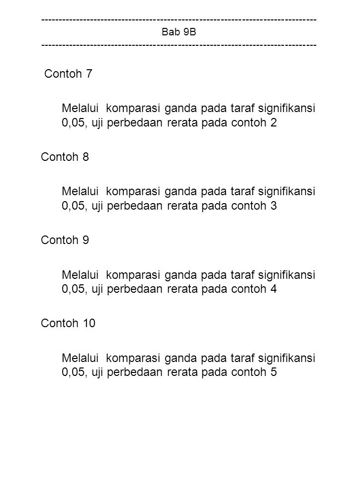 Bab 9B Contoh 7 Melalui komparasi ganda pada taraf signifikansi 0,05, uji perbedaan rerata pada contoh 2 Contoh 8 Melalui komparasi ganda pada taraf signifikansi 0,05, uji perbedaan rerata pada contoh 3 Contoh 9 Melalui komparasi ganda pada taraf signifikansi 0,05, uji perbedaan rerata pada contoh 4 Contoh 10 Melalui komparasi ganda pada taraf signifikansi 0,05, uji perbedaan rerata pada contoh 5