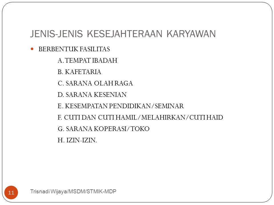 JENIS-JENIS KESEJAHTERAAN KARYAWAN Trisnadi Wijaya/MSDM/STMIK-MDP 11 BERBENTUK FASILITAS A.
