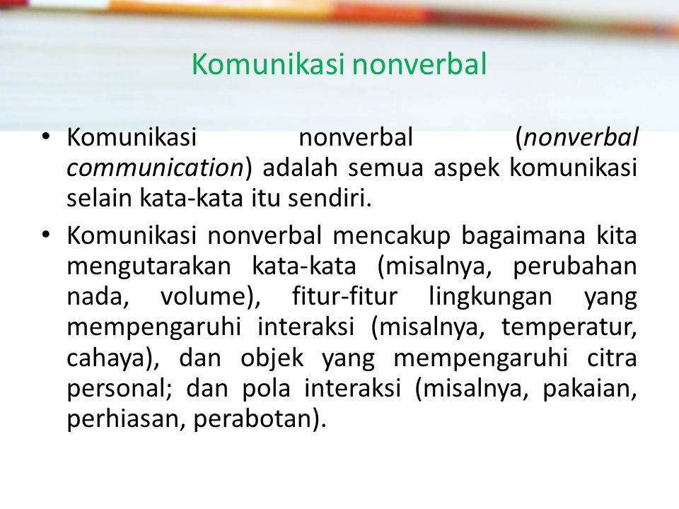Komunikasi nonverbal Komunikasi nonverbal (nonverbal communication) adalah semua aspek komunikasi selain kata-kata itu sendiri.