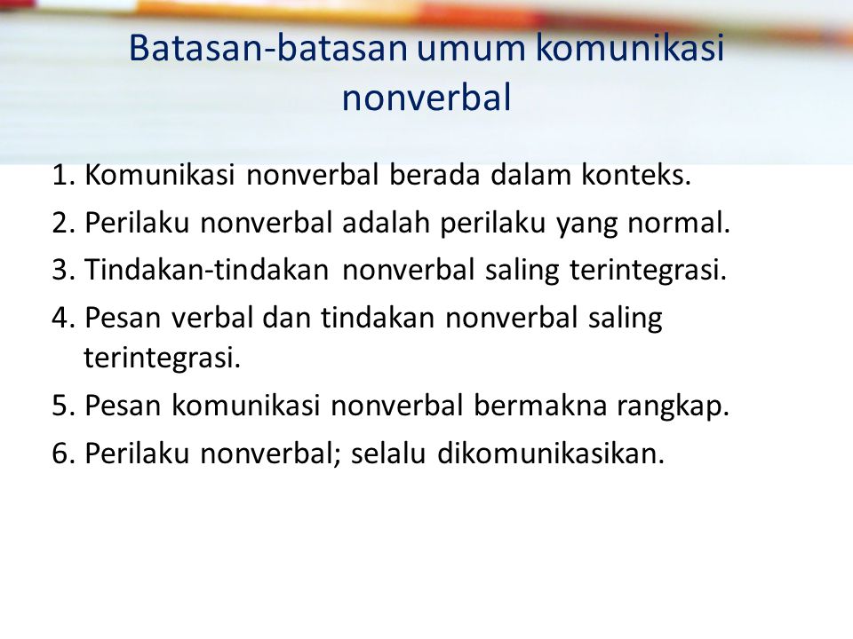 Batasan-batasan umum komunikasi nonverbal 1. Komunikasi nonverbal berada dalam konteks.