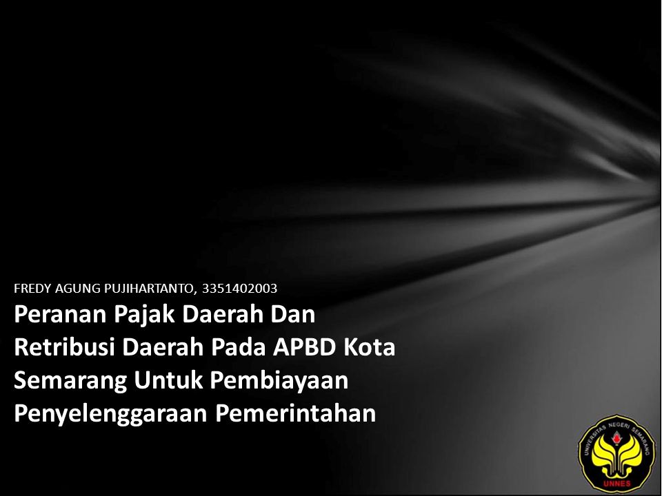 FREDY AGUNG PUJIHARTANTO, Peranan Pajak Daerah Dan Retribusi Daerah Pada APBD Kota Semarang Untuk Pembiayaan Penyelenggaraan Pemerintahan