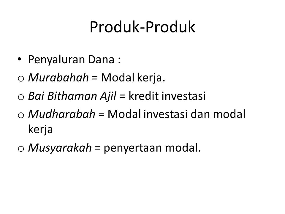 Produk-Produk Penyaluran Dana : o Murabahah = Modal kerja.