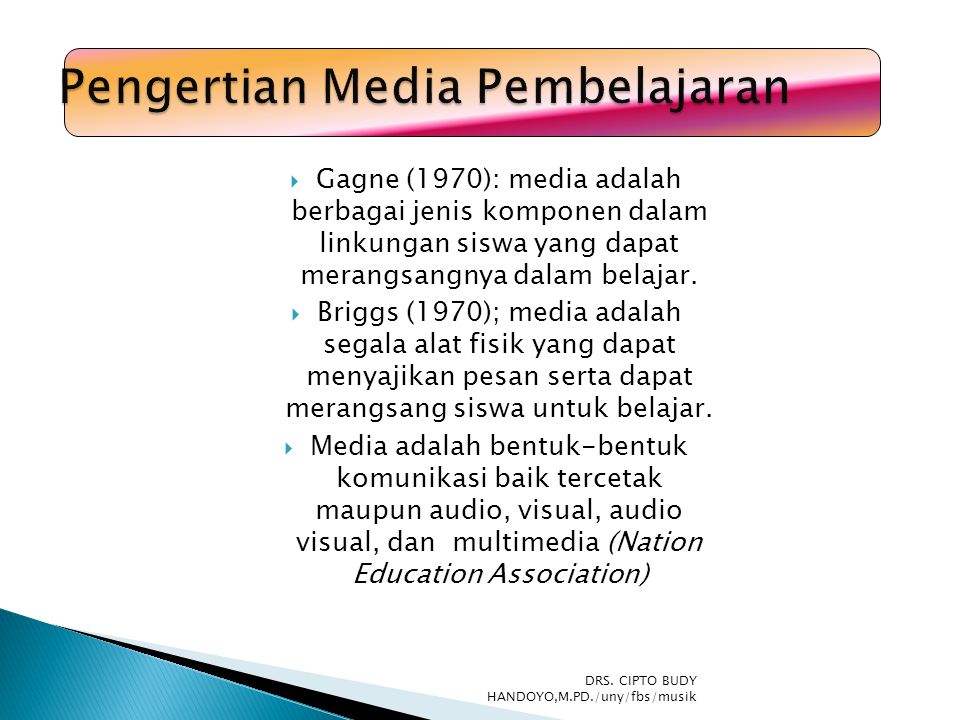  Gagne (1970): media adalah berbagai jenis komponen dalam linkungan siswa yang dapat merangsangnya dalam belajar.