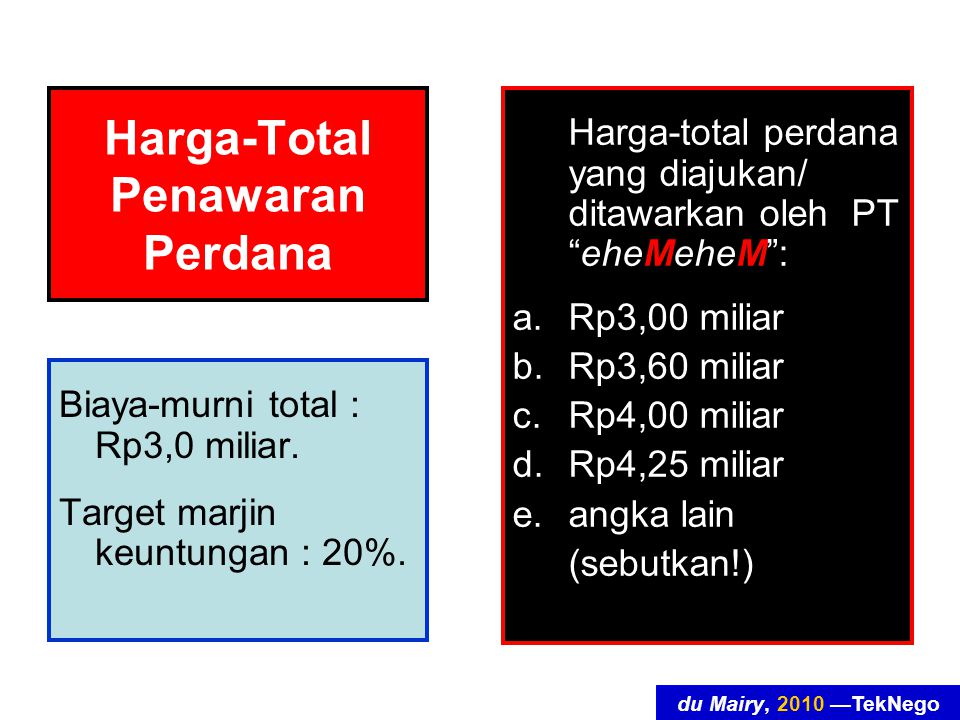 du Mairy, 2010 —TekNego Harga-Total Penawaran Perdana Biaya-murni total : Rp3,0 miliar.