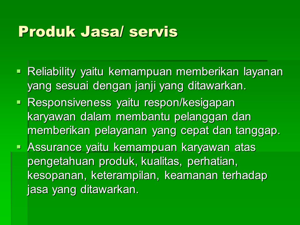 Produk Jasa/ servis  Reliability yaitu kemampuan memberikan layanan yang sesuai dengan janji yang ditawarkan.