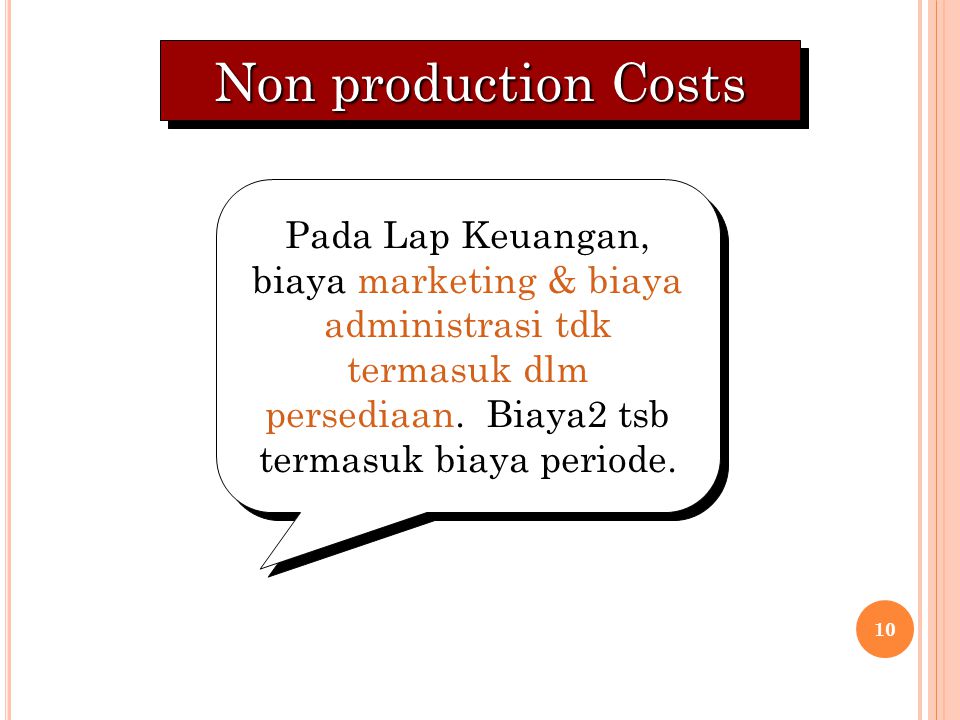 10 Non production Costs Pada Lap Keuangan, biaya marketing & biaya administrasi tdk termasuk dlm persediaan.