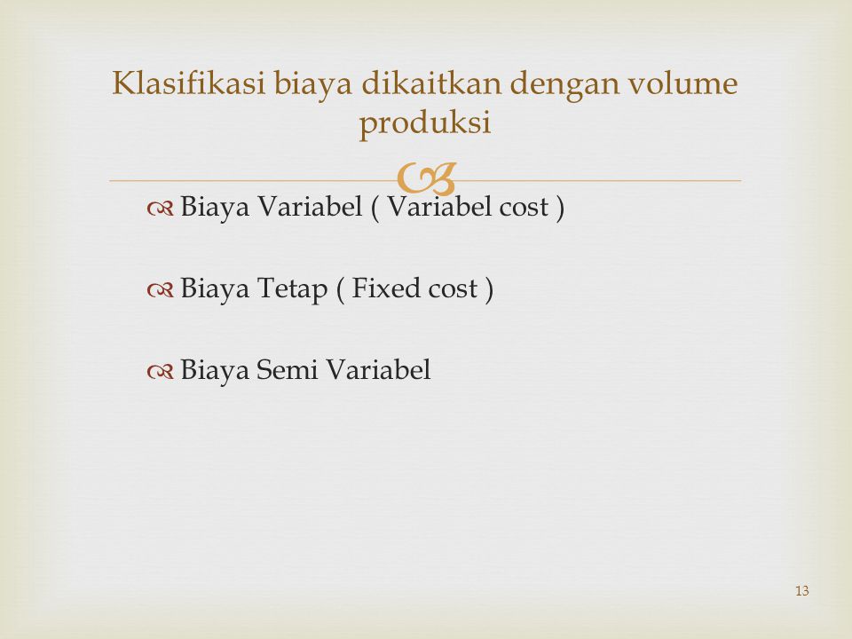  BBiaya Variabel ( Variabel cost ) BBiaya Tetap ( Fixed cost ) BBiaya Semi Variabel 13 Klasifikasi biaya dikaitkan dengan volume produksi