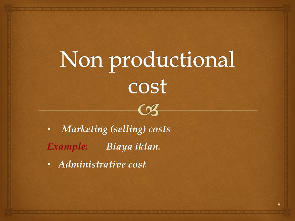 9 Marketing (selling) costs Marketing (selling) costs Example:Biaya iklan.