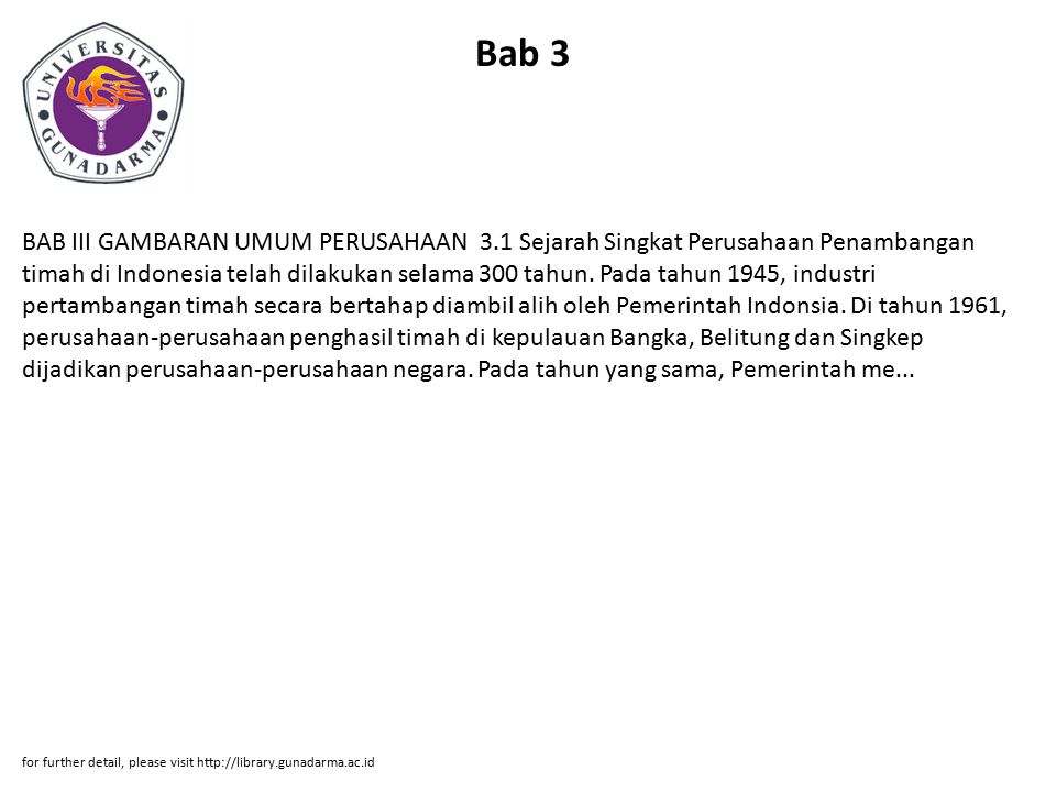 Bab 3 BAB III GAMBARAN UMUM PERUSAHAAN 3.1 Sejarah Singkat Perusahaan Penambangan timah di Indonesia telah dilakukan selama 300 tahun.