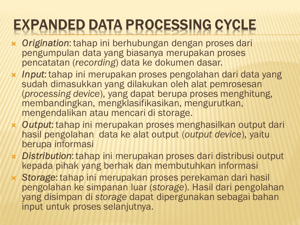  Origination: tahap ini berhubungan dengan proses dari pengumpulan data yang biasanya merupakan proses pencatatan (recording) data ke dokumen dasar.