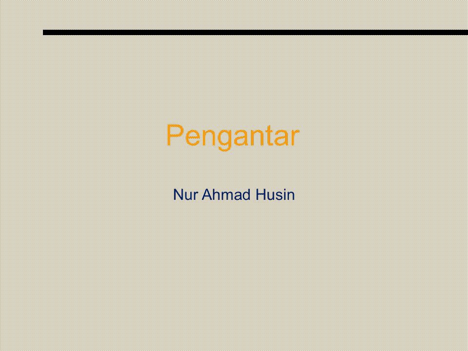 Pengantar Nur Ahmad Husin