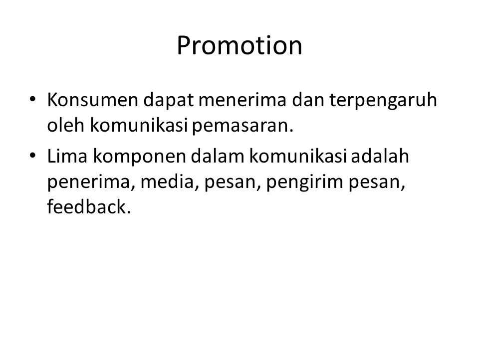 Promotion Konsumen dapat menerima dan terpengaruh oleh komunikasi pemasaran.