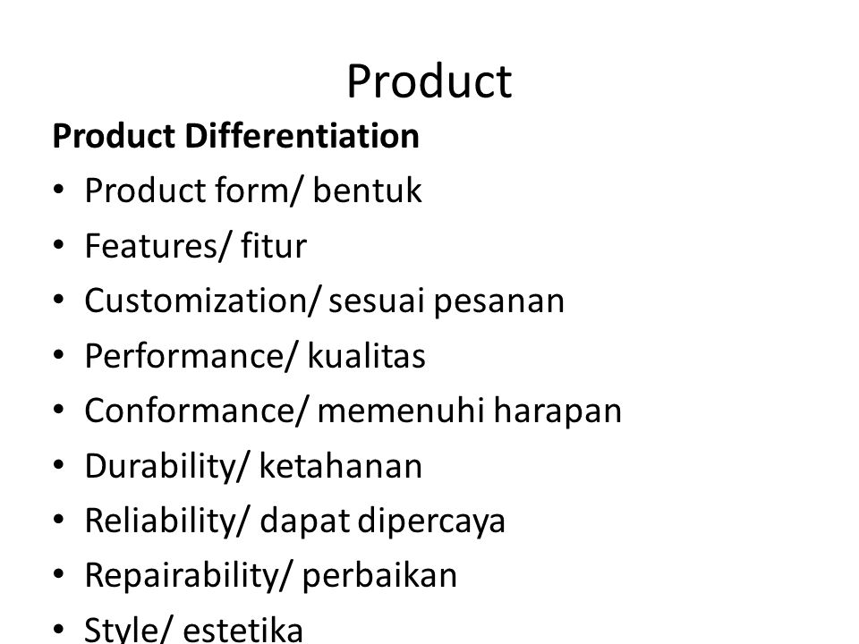 Product Product Differentiation Product form/ bentuk Features/ fitur Customization/ sesuai pesanan Performance/ kualitas Conformance/ memenuhi harapan Durability/ ketahanan Reliability/ dapat dipercaya Repairability/ perbaikan Style/ estetika