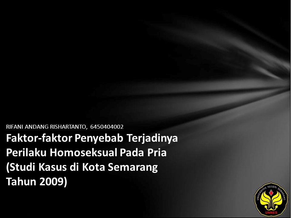 RIFANI ANDANG RISHARTANTO, Faktor-faktor Penyebab Terjadinya Perilaku Homoseksual Pada Pria (Studi Kasus di Kota Semarang Tahun 2009)