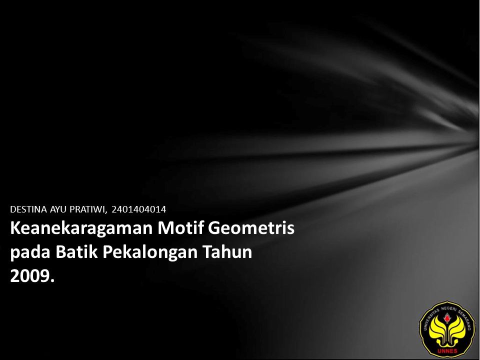 DESTINA AYU PRATIWI, Keanekaragaman Motif Geometris pada Batik Pekalongan Tahun 2009.