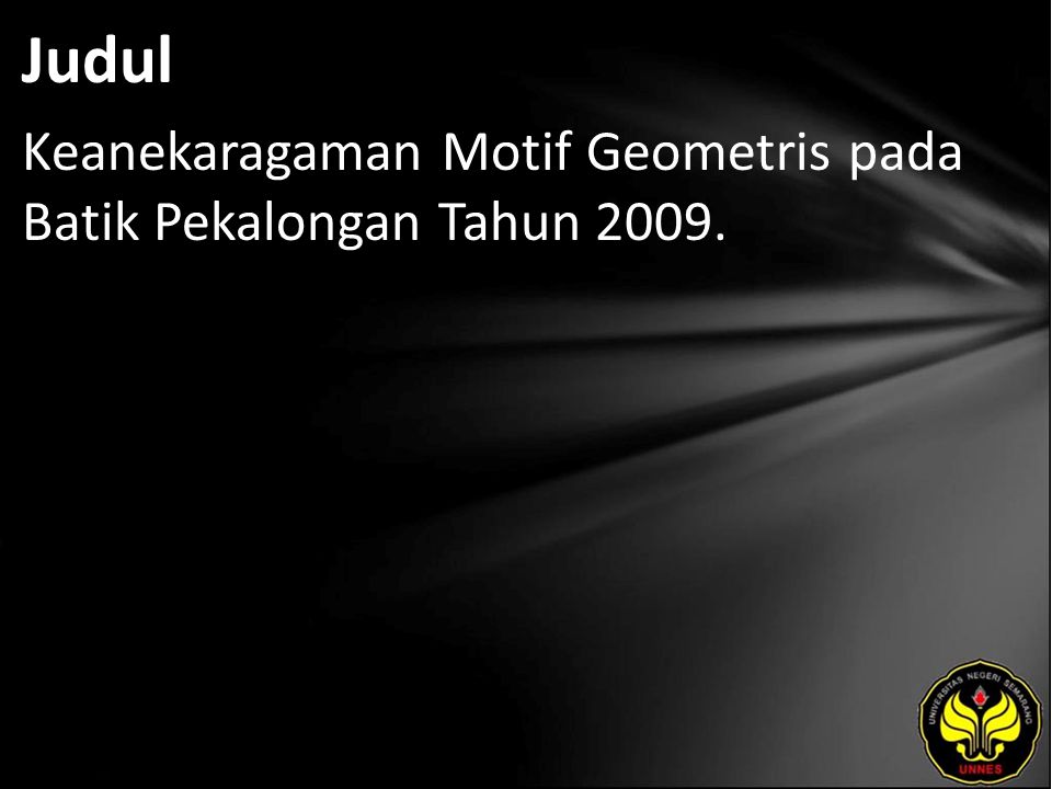 Judul Keanekaragaman Motif Geometris pada Batik Pekalongan Tahun 2009.