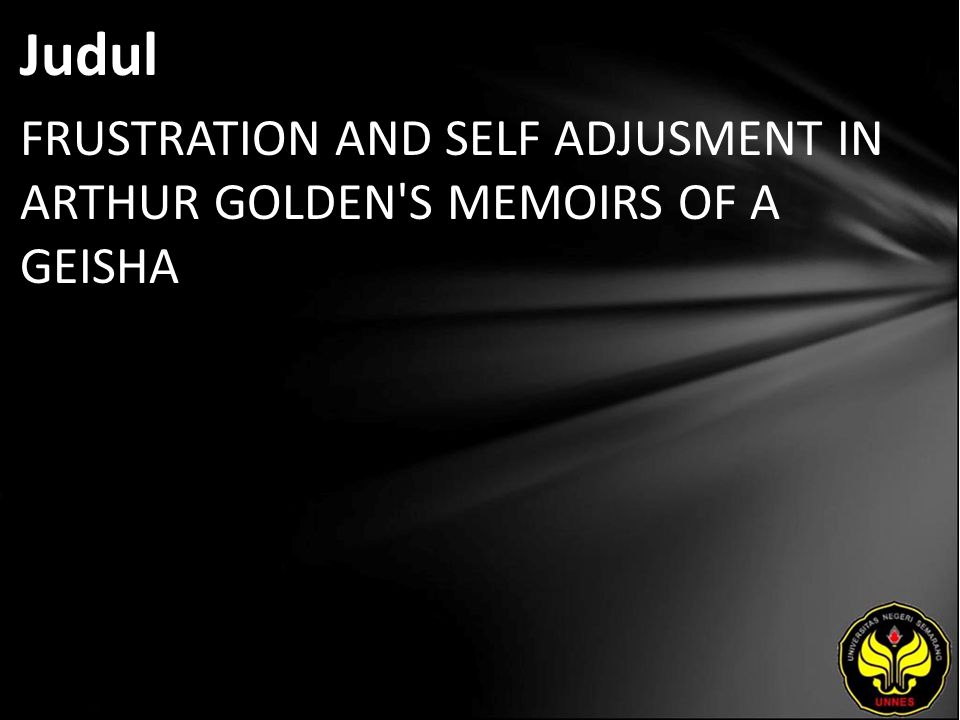 Judul FRUSTRATION AND SELF ADJUSMENT IN ARTHUR GOLDEN S MEMOIRS OF A GEISHA