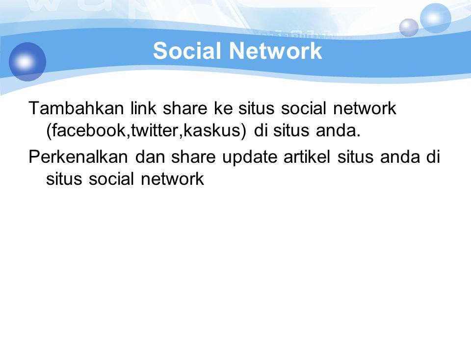 Social Network Tambahkan link share ke situs social network (facebook,twitter,kaskus) di situs anda.