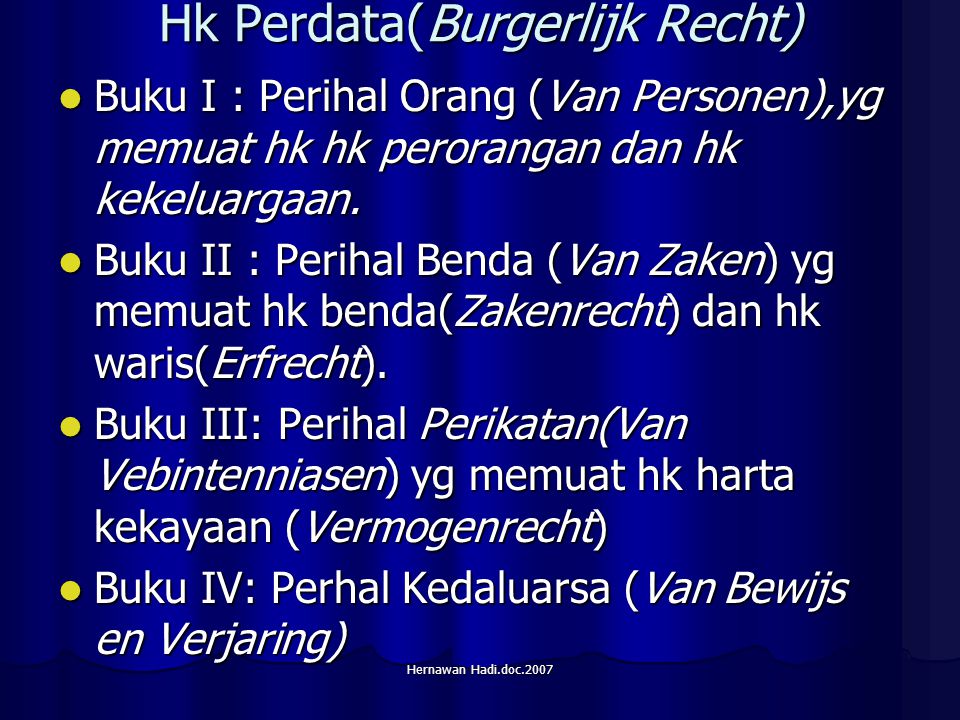 Hernawan Hadi.doc.2007 Hk Perdata(Burgerlijk Recht) Buku I : Perihal Orang (Van Personen),yg memuat hk hk perorangan dan hk kekeluargaan.