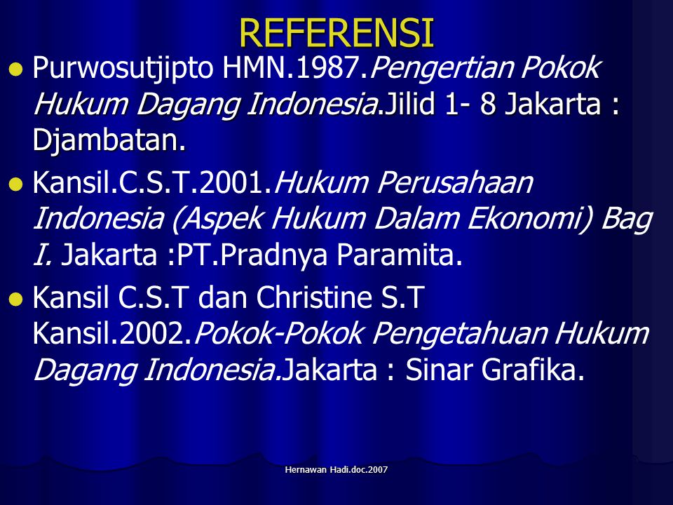 Hernawan Hadi.doc.2007 REFERENSI Hukum Dagang Indonesia.Jilid 1- 8 Jakarta : Djambatan.