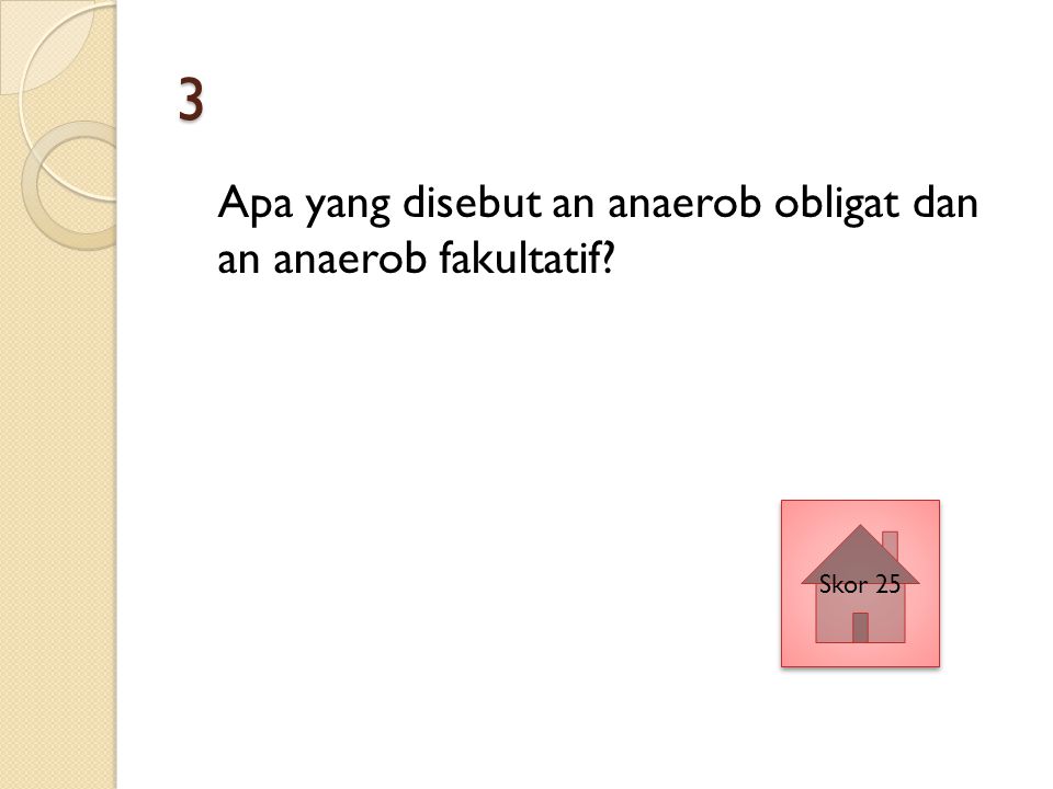 3 Apa yang disebut an anaerob obligat dan an anaerob fakultatif Skor 25
