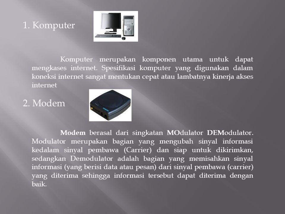 1. Komputer Komputer merupakan komponen utama untuk dapat mengkases internet.