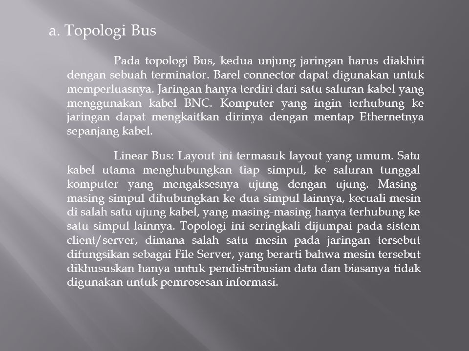 a. Topologi Bus Pada topologi Bus, kedua unjung jaringan harus diakhiri dengan sebuah terminator.