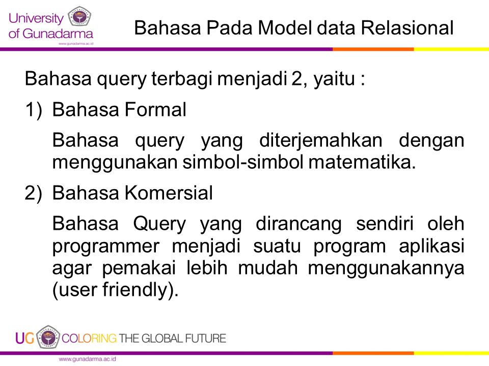 Bahasa Pada Model data Relasional Bahasa query terbagi menjadi 2, yaitu : 1)Bahasa Formal Bahasa query yang diterjemahkan dengan menggunakan simbol-simbol matematika.