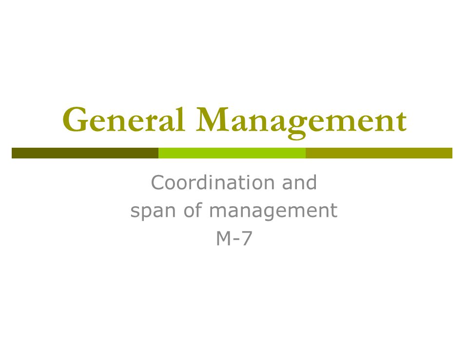 General Management Coordination and span of management M-7