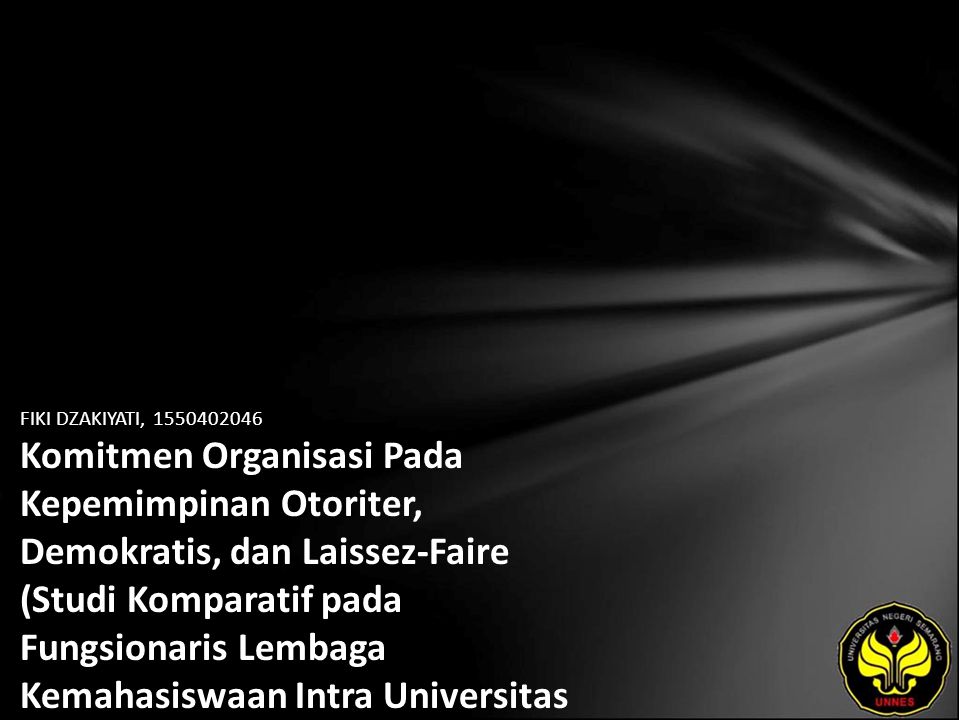FIKI DZAKIYATI, Komitmen Organisasi Pada Kepemimpinan Otoriter, Demokratis, dan Laissez-Faire (Studi Komparatif pada Fungsionaris Lembaga Kemahasiswaan Intra Universitas Negeri Semarang Tahun 2007)