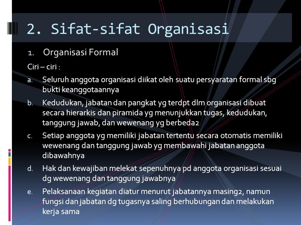 1. Organisasi Formal 2. Sifat-sifat Organisasi Ciri – ciri : a.