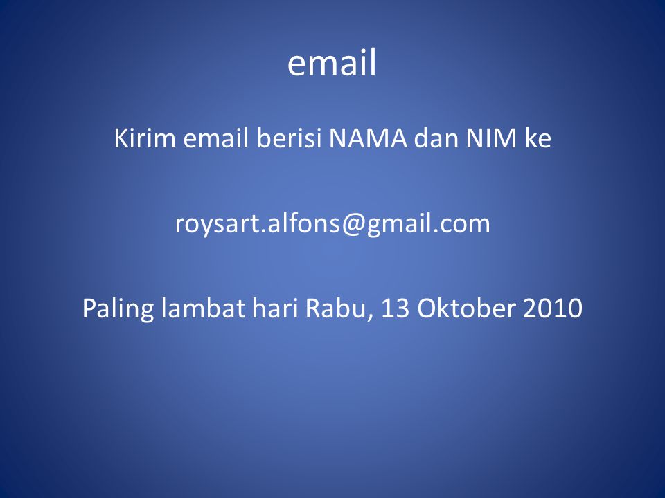 Kirim  berisi NAMA dan NIM ke Paling lambat hari Rabu, 13 Oktober 2010