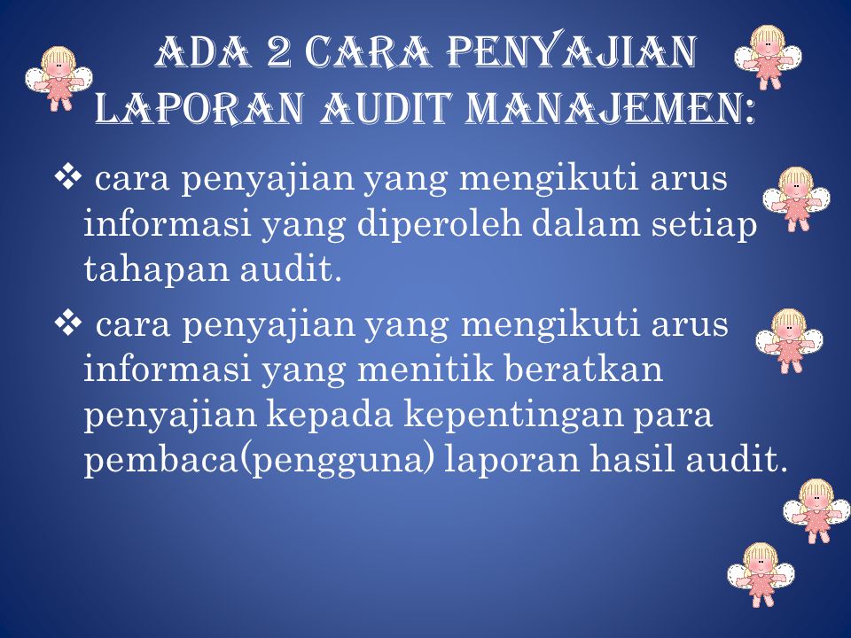Ada 2 cara penyajian laporan audit manajemen:  cara penyajian yang mengikuti arus informasi yang diperoleh dalam setiap tahapan audit.