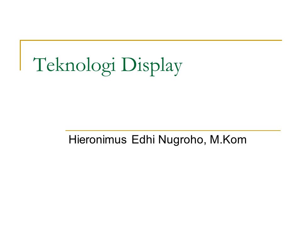 Teknologi Display Hieronimus Edhi Nugroho, M.Kom