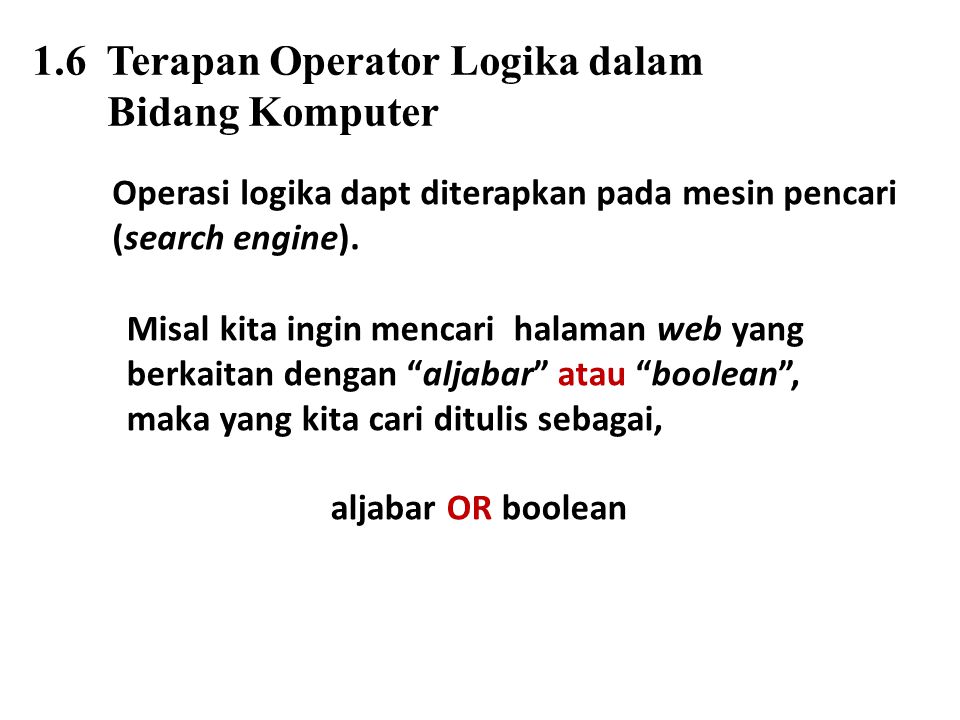 1.6 Terapan Operator Logika dalam Bidang Komputer Operasi logika dapt diterapkan pada mesin pencari (search engine).