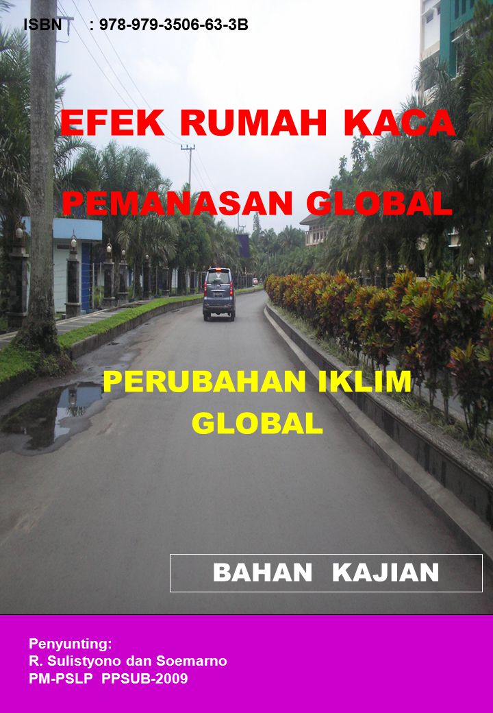 ISBN: B EFEK RUMAH KACA PEMANASAN GLOBAL PERUBAHAN IKLIM GLOBAL BAHAN KAJIAN Penyunting: R.