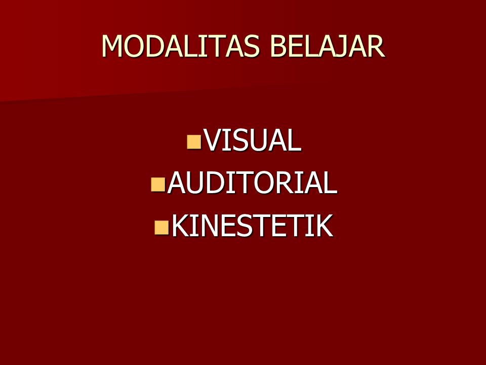 MODALITAS BELAJAR VISUAL VISUAL AUDITORIAL AUDITORIAL KINESTETIK KINESTETIK