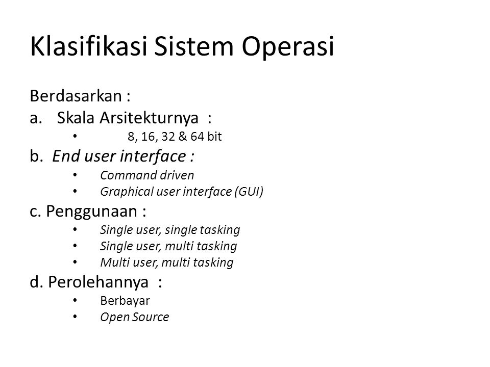 Klasifikasi Sistem Operasi Berdasarkan : a.Skala Arsitekturnya : 8, 16, 32 & 64 bit b.