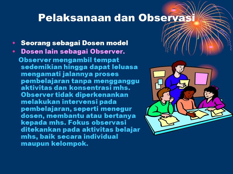 Pelaksanaan dan Observasi Seorang sebagai Dosen model Dosen lain sebagai Observer.